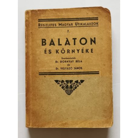 Dornyai Béla, Dr. - Vigyázó János, Dr. (szerk): Balaton és környéke utikalauz (térképmelléklettel)