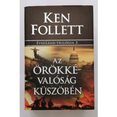   Ken Follett: Az örökkévalóság küszöbén - Évszázad-trilógia 3.