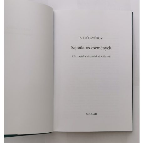 Spiró György: Sajnálatos események - Két tragédia közjátékkal Kádárról