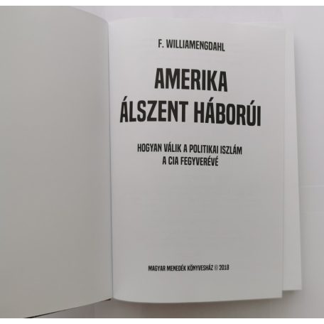 F. William Engdahl: Amerika álszent háborúi - Hogyan válik a politikai iszlám a CIA fegyverévé