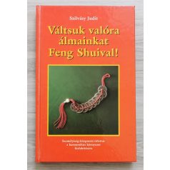 Szilvásy Judit: Váltsuk valóra álmainkat Feng Shuival!