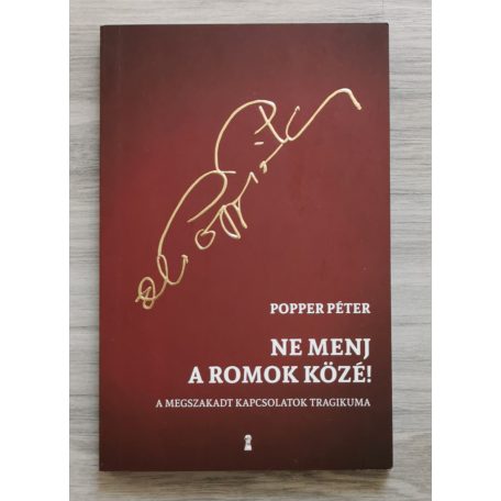 Popper Péter: Ne menj a romok közé! - A megszakadt kapcsolatok tragikuma
