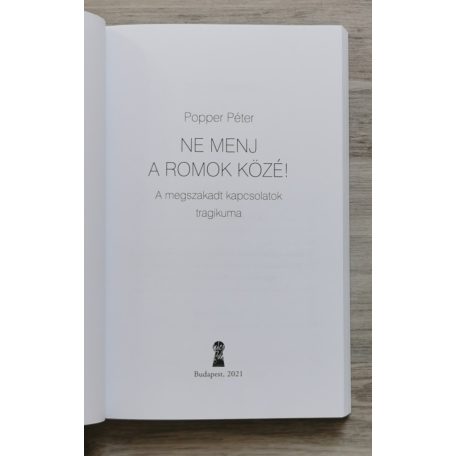 Popper Péter: Ne menj a romok közé! - A megszakadt kapcsolatok tragikuma