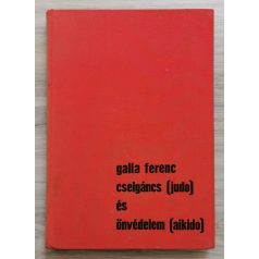 Galla Ferenc: Cselgáncs (judo) és önvédelem (aikido)
