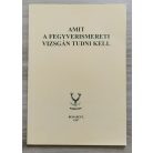 Heltay István, Dr (szerk.): Amit a fegyverismereti vizsgán tudni kell