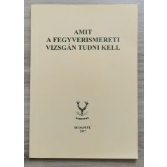   Heltay István, Dr (szerk.): Amit a fegyverismereti vizsgán tudni kell