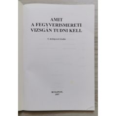   Heltay István, Dr (szerk.): Amit a fegyverismereti vizsgán tudni kell