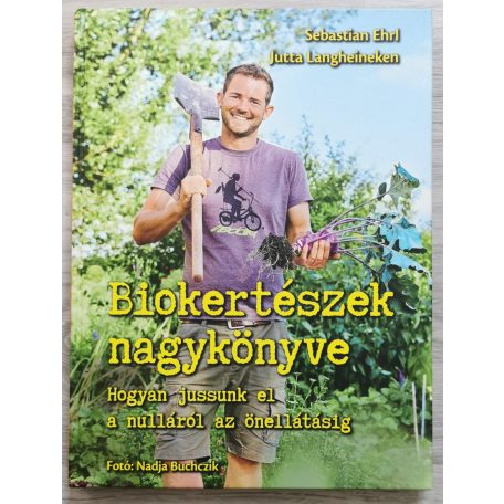 Sebastian Ehrl - Jutta Langheineken: Biokertészek nagykönyve