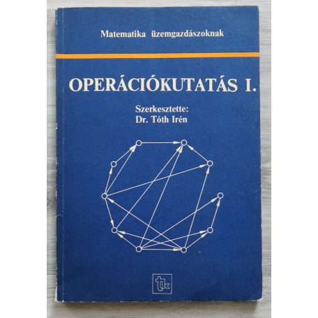 Tóth Irén, Dr. (szerk.): Operációkutatás I. (Matematika üzemgazdászoknak)