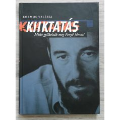   Kormos Valéria: Kiiktatás - Miért gyilkolták meg Fenyő Jánost?