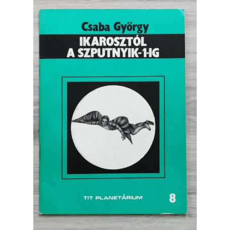 Csaba György: Ikarosztól a Szputnyik-1-ig (Az űrkutatás előtörténete)