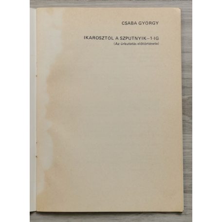 Csaba György: Ikarosztól a Szputnyik-1-ig (Az űrkutatás előtörténete)