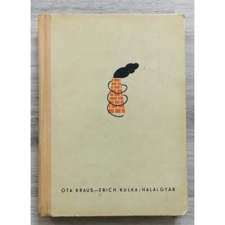 Erich Kulka - Ota Kraus: Halálgyár
