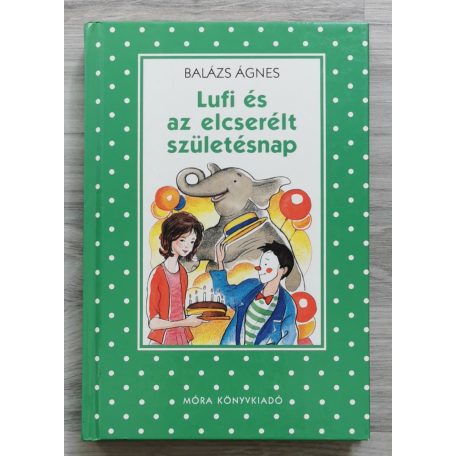 Balázs Ágnes: Lufi és az elcserélt születésnap