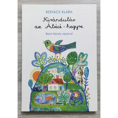 Kovács Klára: Kirándulás az Ábécé-hegyre (Reich Károly rajzaival)