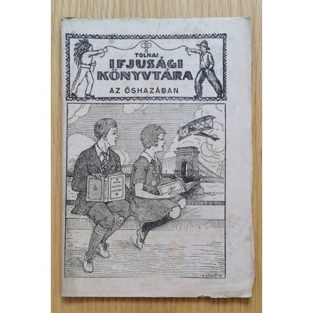 Piroska Károly: Az őshazában 1-6. (folytatásos regény - Tolnai Ifjúsági Könyvtára)