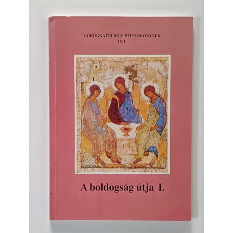Orosz László, Dr.: A boldogság útja I. (Görögkatolikus Hittankönyvek IX/I.)