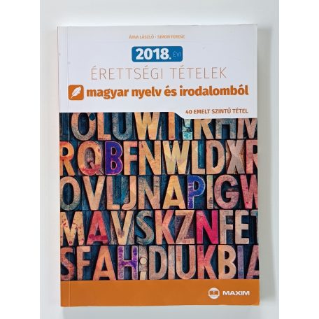 2018. évi érettségi tételek magyar nyelv és irodalomból (40 emelt szintű tétel)