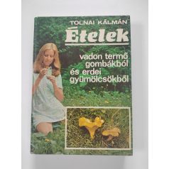   Tolnai Kálmán: Ételek vadon termő gombákból és erdei gyümölcsökből