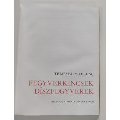 Temesváry Ferenc: Fegyverkincsek, díszfegyverek