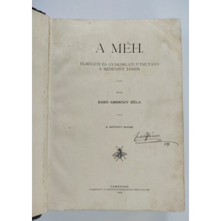 Ambrózy Béla, báró: A méh. Elméleti és gyakorlati útmutató a méhészet terén. II. bővített kiadás.