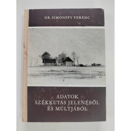 Simonffy Ferenc, Dr.: Adatok Székkutas jelenéből és múltjából 