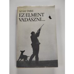 Szász Imre: Ez elment vadászni…