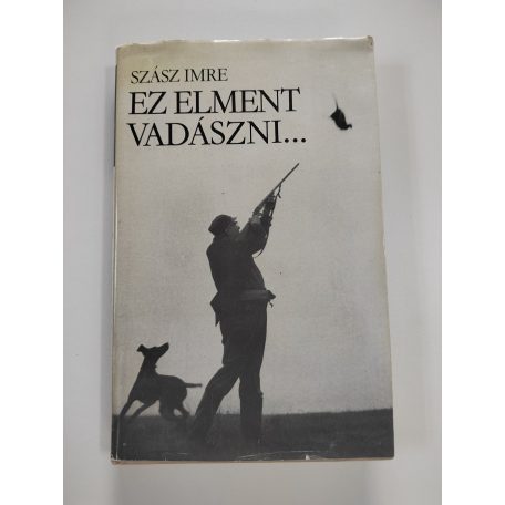 Szász Imre: Ez elment vadászni…