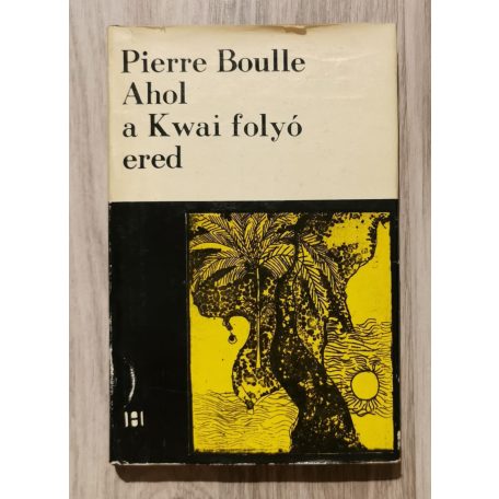 Pierre Boulle: Ahol a Kwai folyó ered 