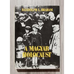 Randolph L. Braham: A magyar holocaust I-II.