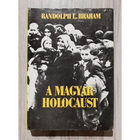 Randolph L. Braham: A magyar holocaust I-II.