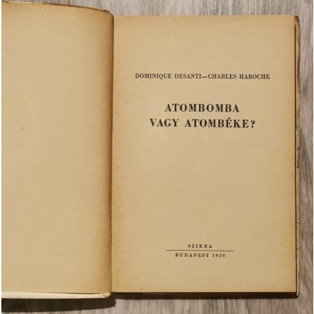 Dominique Desanti-Charles Haroche: Atombomba vagy Atombéke?