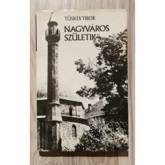 Tüskés Tibor: Nagyváros születik (Dedikált!)