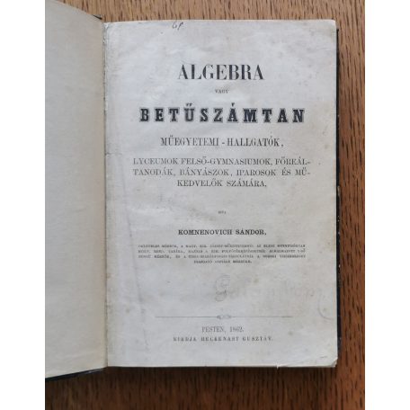 Komnenovich Sándor: Algebra vagy  betűszámtan (1862, Első kiadás!)