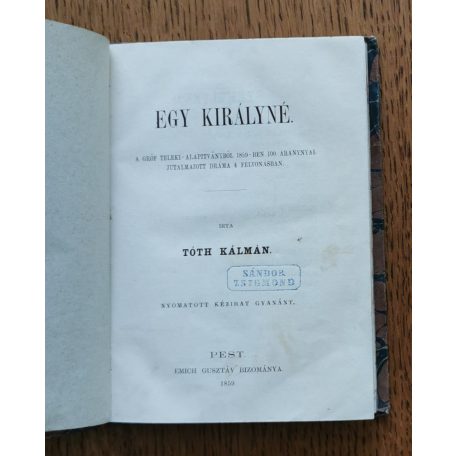 Tóth Kálmán: Egy királyné 1859 - nyomatott kézirat gyanánt
