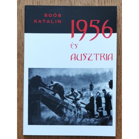 Soós Katalin: 1956 és Ausztria (dedikált)