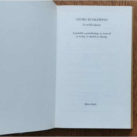 George Kühlewind: A szelíd akarat - A gondolttól a gondolkodásig, az érzett-től az érzésig, az akarattól az akaratig