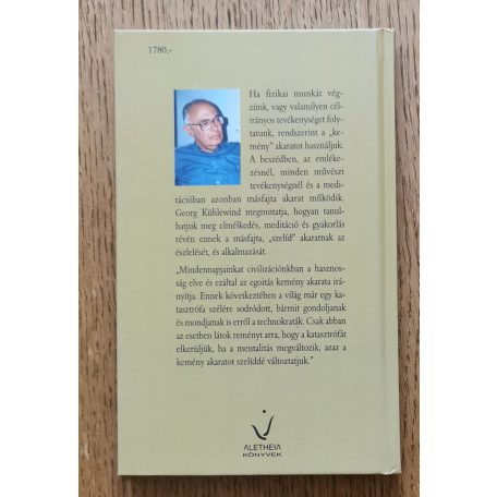 George Kühlewind: A szelíd akarat - A gondolttól a gondolkodásig, az érzett-től az érzésig, az akarattól az akaratig