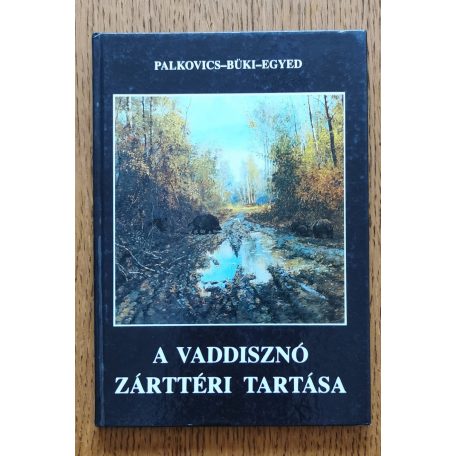 Palkovics-Büki-Egyed: A vaddisznó zárttéri tartása