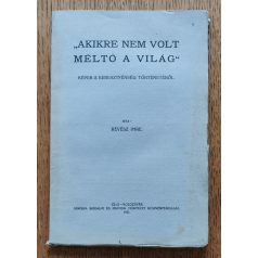   Révész Imre: "Akire nem volt méltó a világ" Képek a keresztyénség történetéből