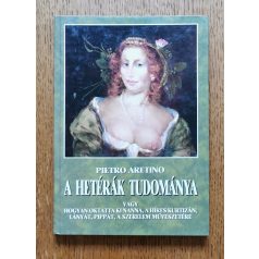   Pietro Aretino: A hetérák tudománya - Vagy hogyan oktatta ki Nanna, a híres kurtizán, lányát Pippát, a szerelem művészetére