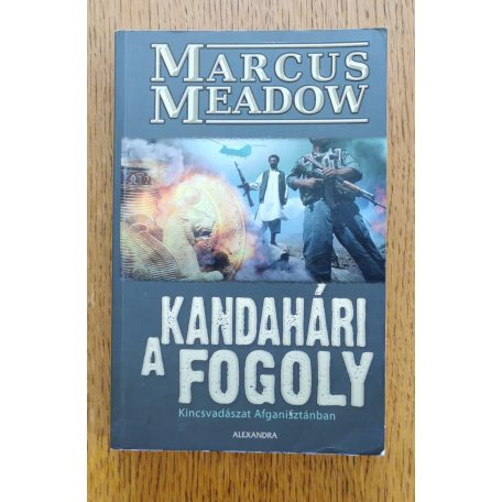 Marcus Meadow: A kandahári fogoly - Kincsvadászat Afganisztánban