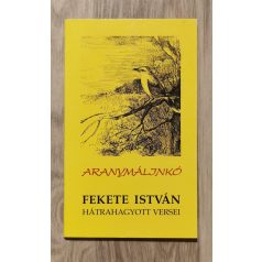   Fekete István: Aranymálinkó - Fekete István hátrahagyott versei