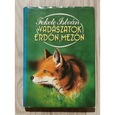 Fekete István: Vadászatok erdőn-mezőn 
