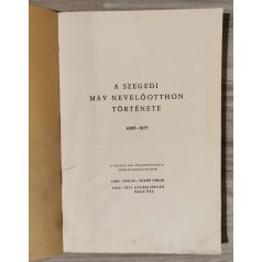   Szabó Tibor Dr., Gyuris István, Nagy Pál (szerk.): A szegedi máv nevelőotthon története 1896-1971.