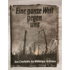 Wilhelm Reetz, Werner Beumelburg:  Eine ganze Welt gegen uns eine Geschichte des Weltkriegs in Bildern