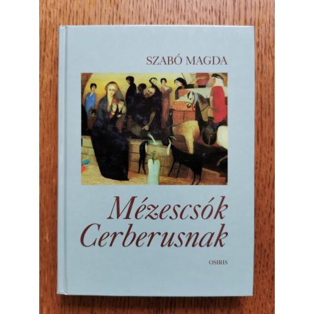 Szabó Magda: Mézescsók Cerberusnak