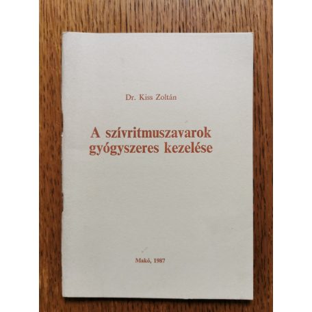 Kiss Zoltán Dr.: A szívritmuszavarok gyógyszeres kezelése (Dedikált)