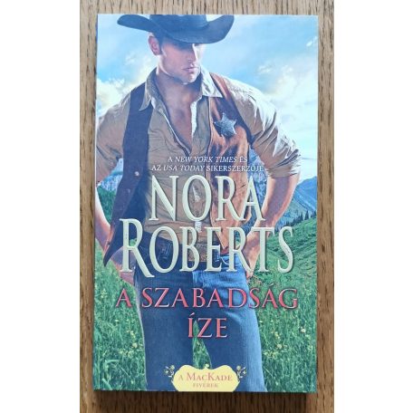 Nora Roberts: A szabadság íze - A Mackade fivérek