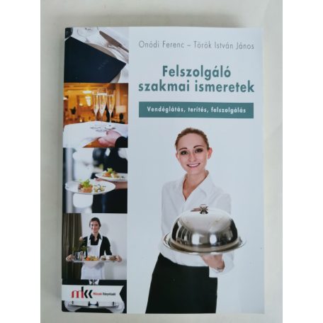 Onódi Ferenc - Török István János: Felszolgáló szakmai ismeretek - Vendéglátás, terítés, szervírozás